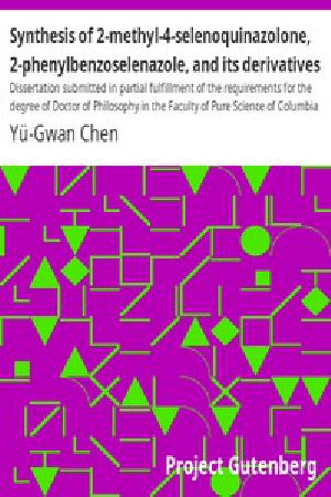 [Gutenberg 46714] • Synthesis of 2-methyl-4-selenoquinazolone, 2-phenylbenzoselenazole, and its derivatives / Dissertation submitted in partial fulfillment of the requirements for the degree of Doctor of Philosophy in the Faculty of Pure Science of Columbia University